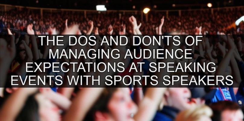 The Dos and Don'ts of Managing Audience Expectations at Speaking Events with Sports Speakers